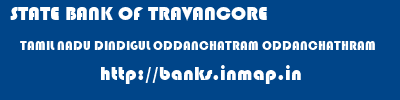 STATE BANK OF TRAVANCORE  TAMIL NADU DINDIGUL ODDANCHATRAM ODDANCHATHRAM  banks information 